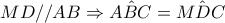 \displaystyle{MD//AB\Rightarrow \hat{ABC}=\hat{MDC}}