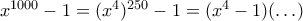 x^{1000}-1=(x^4)^{250}-1= (x^4-1)( \ldots)