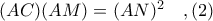 (AC)(AM) = (AN)^{2}\ \ \ ,(2)