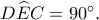 D\widehat EC=90^\circ.