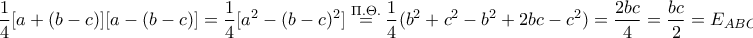 \displaystyle{\frac{1}{4}[a+(b-c)][a-(b-c)]=\frac{1}{4}[a^2-(b-c)^2]\overset{\Pi .\Theta .}=\frac{1}{4}(b^2+c^2-b^2+2bc-c^2)=\frac{2bc}{4}=\frac{bc}{2}=E_{ABC}}