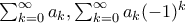 \sum_{k=0}^{\infty }a_{k},\sum_{k=0}^{\infty }a_{k}(-1)^{k} \sum_{k=0}^{\infty }a_{k},\sum_{k=0}^{\infty }a_{k}(-1)^{k}