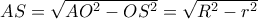 AS=\sqrt {AO^2-OS^2}=\sqrt {R^2-r^2} AS=\sqrt {AO^2-OS^2}=\sqrt {R^2-r^2}