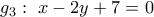 {g_3}:\,\,x - 2y + 7 = 0
