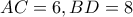 AC=6 , BD=8