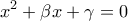 \displaystyle{x^2+\beta x+\gamma=0}