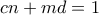 \displaystyle{cn+md=1} \displaystyle{cn+md=1}