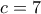\displaystyle{c = 7}