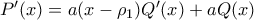 P'(x)=a(x-\rho_1)Q'(x) + aQ(x)