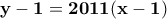 \displaystyle{\bf y-1=2011(x-1)}