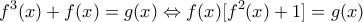 \displaystyle{{f^3}(x) + f(x) = g(x) \Leftrightarrow f(x)[{f^2}(x) + 1] = g(x)}