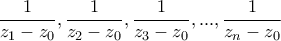 \displaystyle\frac{1}{{{z_1} - {z_0}}},\frac{1}{{{z_2} - {z_0}}},\frac{1}{{{z_3} - {z_0}}},...,\frac{1}{{{z_n} - {z_0}}}