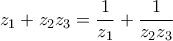 \displaystyle{ 
z_1  + z_2 z_3  = \frac{1}{{z_1 }} + \frac{1}{{z_2 z_3 }} 
}