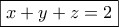 \boxed {x+y+z=2}