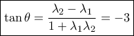 \boxed{\tan \theta  = \frac{{{\lambda _2} - {\lambda _1}}}{{1 + {\lambda _1}{\lambda _2}}} =  - 3}