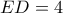 ED = 4
