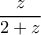 \dfrac{z}{2+z}