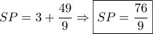 SP = 3 + \dfrac{{49}}{9} \Rightarrow \boxed{SP = \dfrac{{76}}{9}}