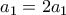a_1 = 2a_1