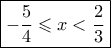 \boxed{ - \frac{5}{4} \leqslant x < \frac{2}{3}}