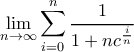 \displaystyle \lim_{n\rightarrow \infty }\sum_{i=0}^{n}\dfrac{1}{1+n c^\frac{i}{n}}