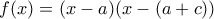 f(x)=(x-a)(x-(a+c))