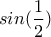 sin(\dfrac{1}{2})
