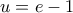u = e - 1 