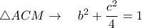 \triangle{ACM}\rightarrow \quad b^2+\dfrac{c^2}{4}=1