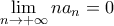 \displaystyle{\lim_{n \to +\infty} na_n=0}