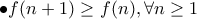 \bullet f(n+1)\geq f(n),\forall n\geq 1 \bullet f(n+1)\geq f(n),\forall n\geq 1