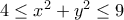 4 \le {x^2} + {y^2} \le 9