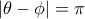 |\theta -\phi|=\pi