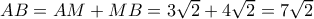 AB = AM + MB = 3\sqrt 2  + 4\sqrt 2  = 7\sqrt 2 