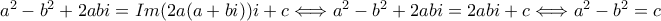 a^2 - b^2 + 2abi = Im(2a(a + bi))i + c \Longleftrightarrow a^2 - b^2 + 2abi = 2abi + c \Longleftrightarrow a^2 - b^2 = c