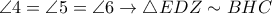 \angle 4=\angle 5=\angle  6  \rightarrow \triangle EDZ \sim BHC