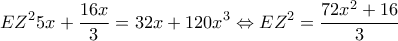 \displaystyle{E{Z^2}5x + \frac{{16x}}{3} = 32x + 120{x^3} \Leftrightarrow E{Z^2} = \frac{{72{x^2} + 16}}{3}}
