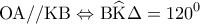 \displaystyle{{\rm O}{\rm A}//{\rm K}{\rm B} \Leftrightarrow {\rm B}\widehat {\rm K}\Delta  = {120^0}}