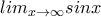 \displaystyle{ lim_{x\rightarrow \infty } sinx  }