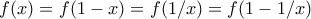f(x)=f(1-x)= f(1/x)= f(1-1/x) f(x)=f(1-x)= f(1/x)= f(1-1/x)