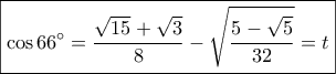 \boxed{\cos 66^\circ  = \frac{{\sqrt {15}  + \sqrt 3 }}{8} - \sqrt {\frac{{5 - \sqrt 5 }}{{32}}}  = t}