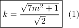 \boxed{k = \frac{{\sqrt {7{m^2} + 1} }}{{\sqrt 2 }}}\,\,\,\left( 1 \right) \boxed{k = \frac{{\sqrt {7{m^2} + 1} }}{{\sqrt 2 }}}\,\,\,\left( 1 \right)