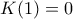 K(1) = 0