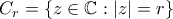C_r = \{z \in \mathbb{C}:|z| = r\}