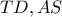 TD, AS