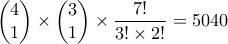 \begin{pmatrix}4\\1\end{pmatrix}\times\begin{pmatrix}3\\1\end{pmatrix}\times\dfrac{7!}{3!\times2!}=5040