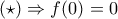 (\star)\Rightarrow f(0)=0