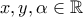 \displaystyle{x,y,\alpha \in \mathbb{R}}