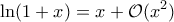 \displaystyle{\ln(1+x)=x+\mathcal O(x^2)}