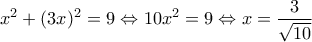 \displaystyle{{x^2} + {(3x)^2} = 9 \Leftrightarrow 10{x^2} = 9 \Leftrightarrow x = \frac{3}{{\sqrt {10} }}}